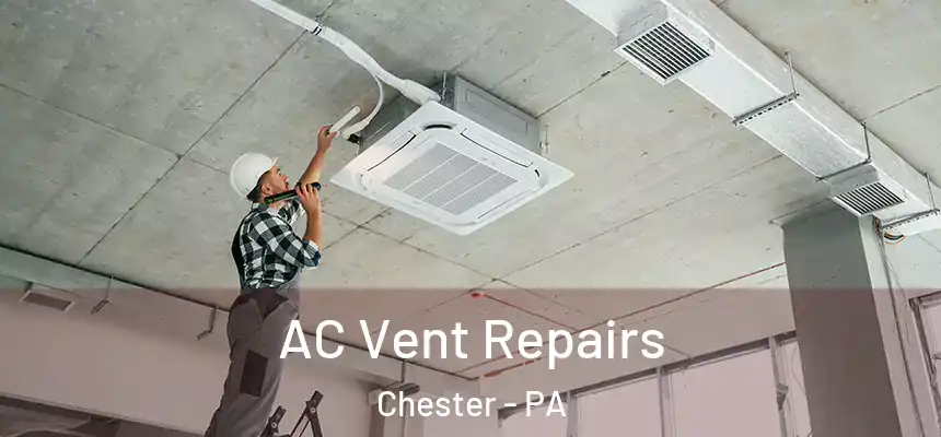  AC Vent Repairs Chester - PA