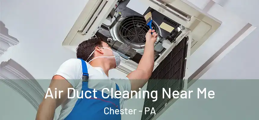  Air Duct Cleaning Near Me Chester - PA