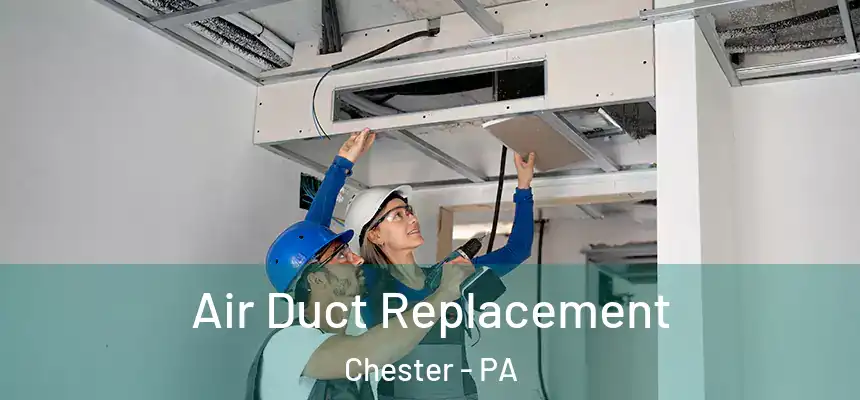  Air Duct Replacement Chester - PA