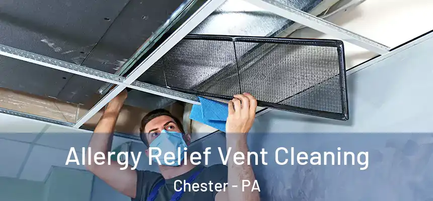  Allergy Relief Vent Cleaning Chester - PA