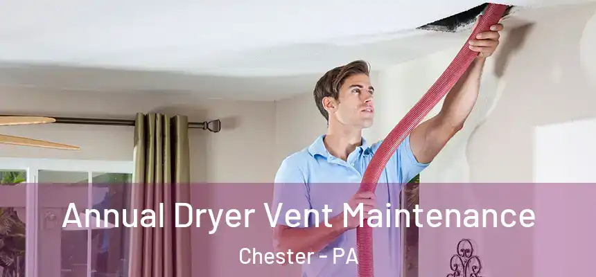  Annual Dryer Vent Maintenance Chester - PA