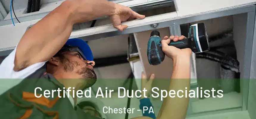  Certified Air Duct Specialists Chester - PA