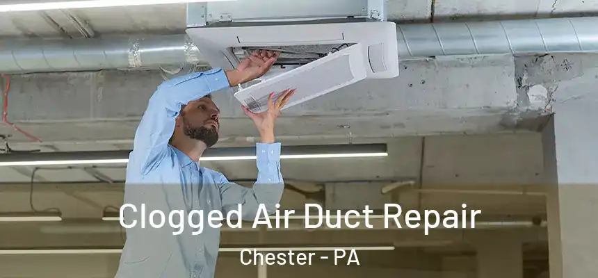  Clogged Air Duct Repair Chester - PA