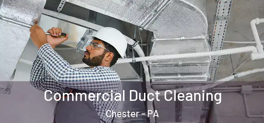  Commercial Duct Cleaning Chester - PA
