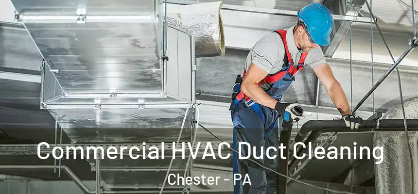  Commercial HVAC Duct Cleaning Chester - PA