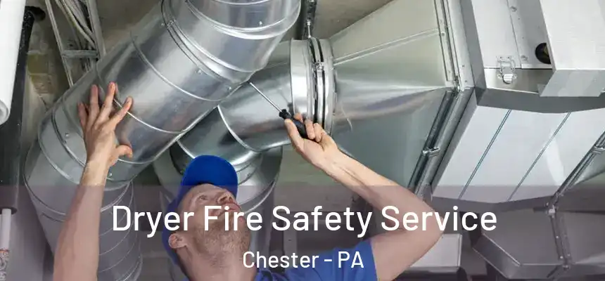  Dryer Fire Safety Service Chester - PA