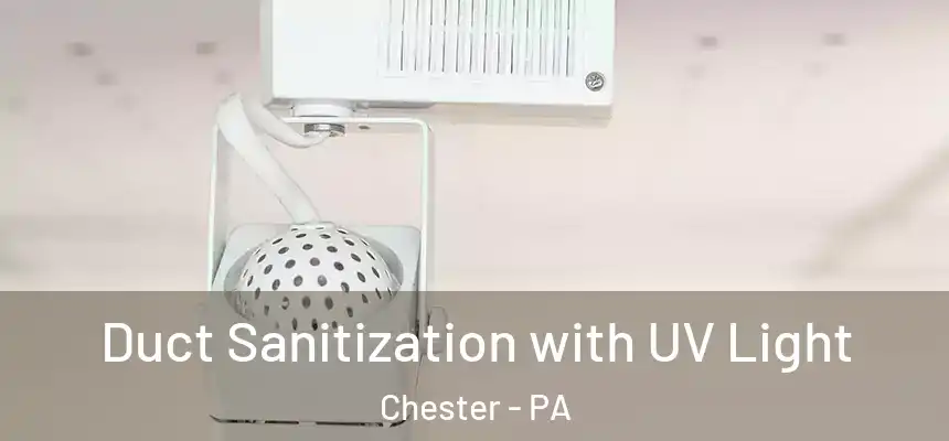  Duct Sanitization with UV Light Chester - PA