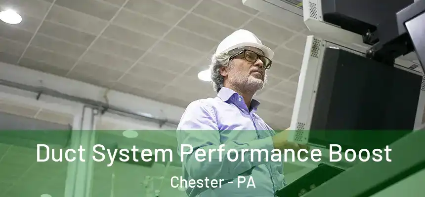 Duct System Performance Boost Chester - PA