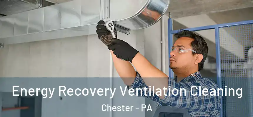  Energy Recovery Ventilation Cleaning Chester - PA
