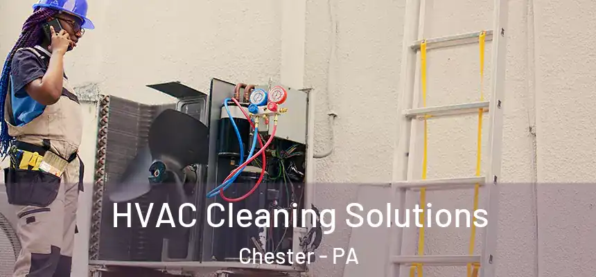  HVAC Cleaning Solutions Chester - PA