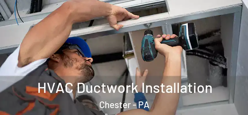  HVAC Ductwork Installation Chester - PA