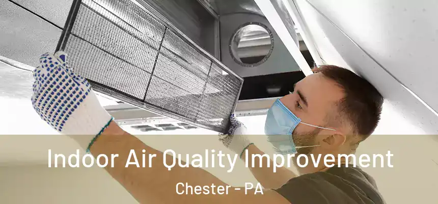 Indoor Air Quality Improvement Chester - PA