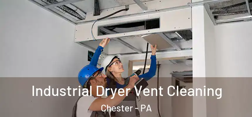 Industrial Dryer Vent Cleaning Chester - PA