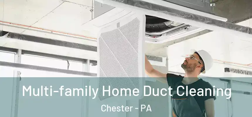  Multi-family Home Duct Cleaning Chester - PA