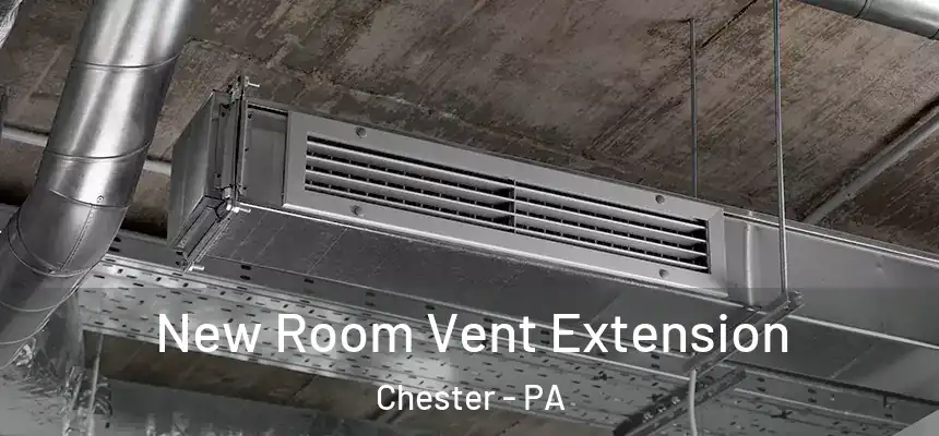  New Room Vent Extension Chester - PA