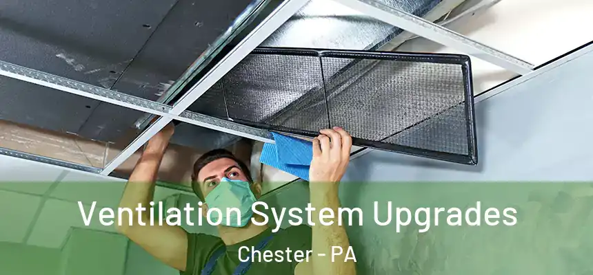 Ventilation System Upgrades Chester - PA