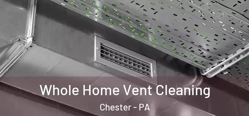 Whole Home Vent Cleaning Chester - PA